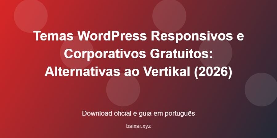 Temas WordPress Responsivos e Corporativos Gratuitos: Alternativas ao Vertikal (2026) – download oficial e guia Temas WordPress Responsivos e Corporativos Gratuitos: Alternativas ao Vertikal (2026) - imagem destacada do guia de download oficial em português