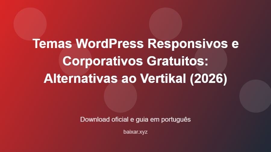 Temas WordPress Responsivos e Corporativos Gratuitos: Alternativas ao Vertikal (2026) - imagem destacada do guia de download oficial em português
