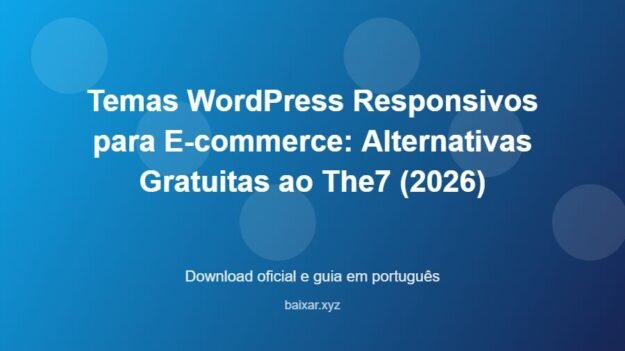 Temas WordPress Responsivos para E-commerce: Alternativas Gratuitas ao The7 (2026) - imagem destacada do guia de download oficial em português