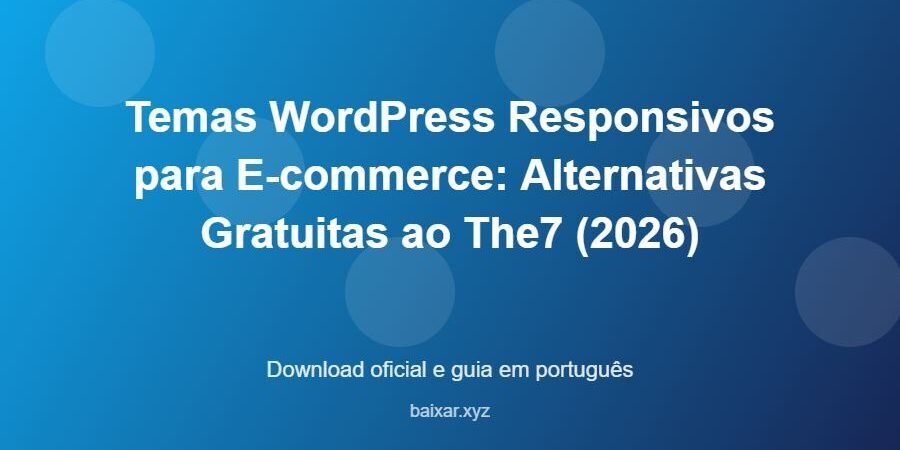Temas WordPress Responsivos para E-commerce: Alternativas Gratuitas ao The7 (2026) - imagem destacada do guia de download oficial em português