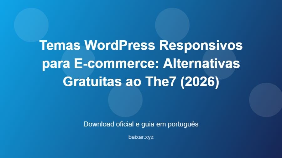 Temas WordPress Responsivos para E-commerce: Alternativas Gratuitas ao The7 (2026) - imagem destacada do guia de download oficial em português
