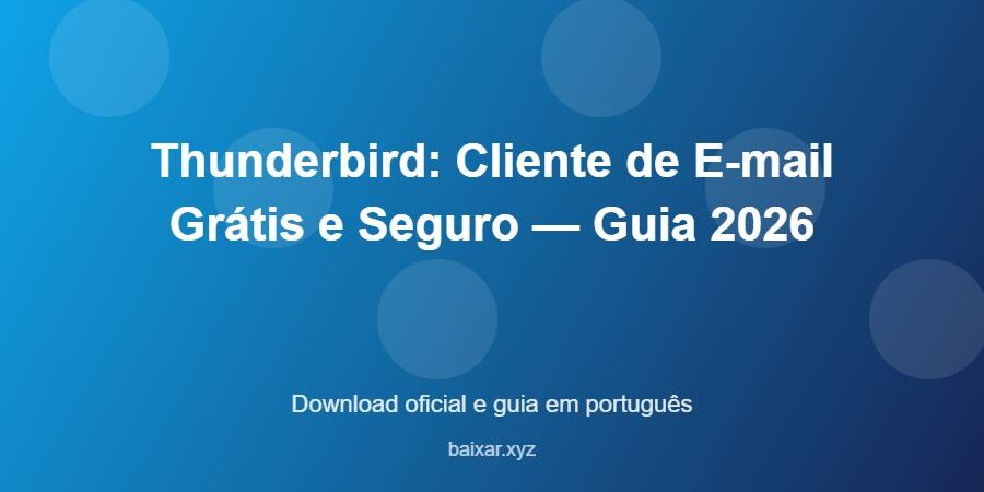 Thunderbird: Cliente de E-mail Grátis e Seguro — Guia 2026 – download oficial e guia Thunderbird: Cliente de E-mail Grátis e Seguro — Guia 2026 - imagem destacada do guia de download oficial em português