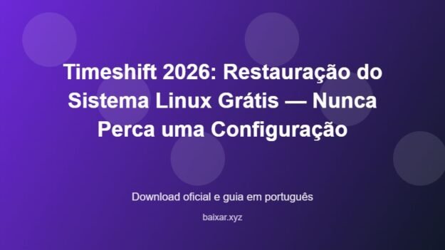 Timeshift 2026: Restauração do Sistema Linux Grátis — Nunca Perca uma Configuração – download oficial e guia Timeshift 2026: Restauração do Sistema Linux Grátis — Nunca Perca uma Configuração - imagem destacada do guia de download oficial em português