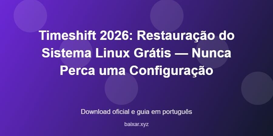 Timeshift 2026: Restauração do Sistema Linux Grátis — Nunca Perca uma Configuração – download oficial e guia Timeshift 2026: Restauração do Sistema Linux Grátis — Nunca Perca uma Configuração - imagem destacada do guia de download oficial em português