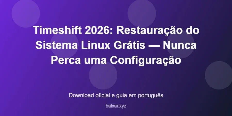 Timeshift 2026: Restauração do Sistema Linux Grátis — Nunca Perca uma Configuração – download oficial e guia Timeshift 2026: Restauração do Sistema Linux Grátis — Nunca Perca uma Configuração - imagem destacada do guia de download oficial em português