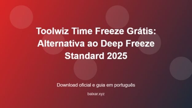 Toolwiz Time Freeze Grátis: Alternativa ao Deep Freeze Standard 2025 - imagem destacada do guia de download oficial em português