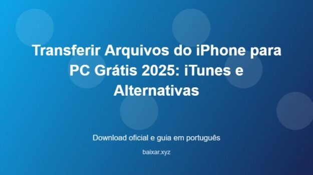 Transferir Arquivos do iPhone para PC Grátis 2025: iTunes e Alternativas - imagem destacada do guia de download oficial em português