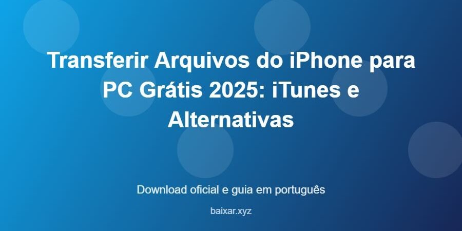 Transferir Arquivos do iPhone para PC Grátis 2025: iTunes e Alternativas – download oficial e guia Transferir Arquivos do iPhone para PC Grátis 2025: iTunes e Alternativas - imagem destacada do guia de download oficial em português
