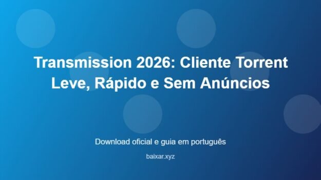 Transmission 2026: Cliente Torrent Leve, Rápido e Sem Anúncios – download oficial e guia Transmission 2026: Cliente Torrent Leve, Rápido e Sem Anúncios - imagem destacada do guia de download oficial em português
