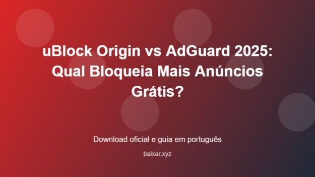 uBlock Origin vs AdGuard 2025: Qual Bloqueia Mais Anúncios Grátis? - imagem destacada do guia de download oficial em português