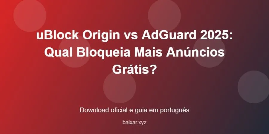 uBlock Origin vs AdGuard 2025: Qual Bloqueia Mais Anúncios Grátis? – download oficial e guia uBlock Origin vs AdGuard 2025: Qual Bloqueia Mais Anúncios Grátis? - imagem destacada do guia de download oficial em português