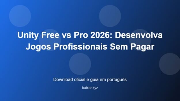 Unity Free vs Pro 2026: Desenvolva Jogos Profissionais Sem Pagar - imagem destacada do guia de download oficial em português