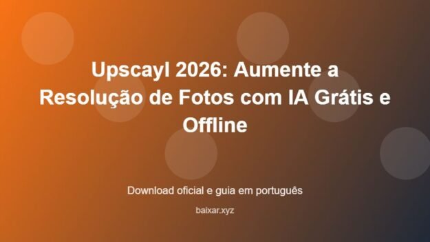Upscayl 2026: Aumente a Resolução de Fotos com IA Grátis e Offline – download oficial e guia Upscayl 2026: Aumente a Resolução de Fotos com IA Grátis e Offline - imagem destacada do guia de download oficial em português