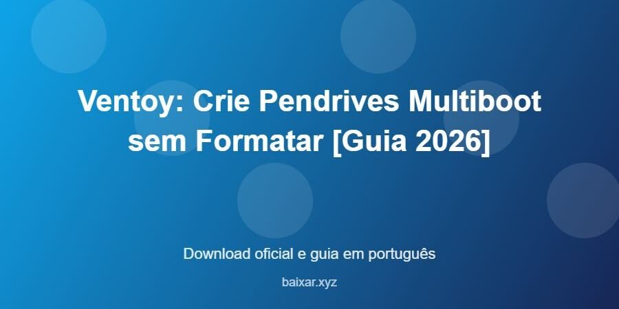 Ventoy: Crie Pendrives Multiboot sem Formatar [Guia 2026] - imagem destacada do guia de download oficial em português