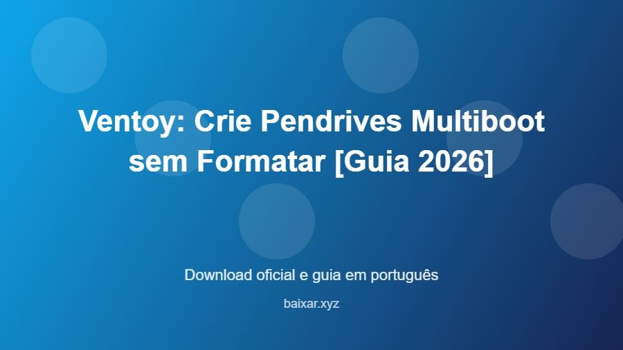 Ventoy: Crie Pendrives Multiboot sem Formatar [Guia 2026] - imagem destacada do guia de download oficial em português