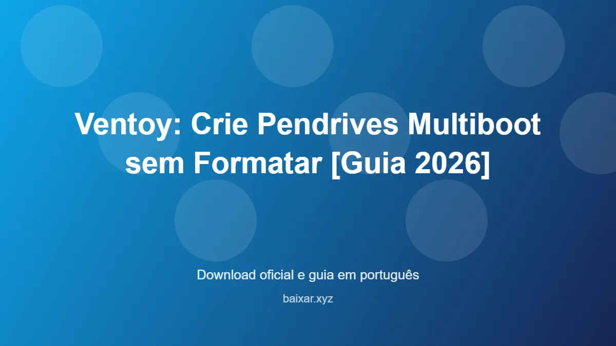 Ventoy: Crie Pendrives Multiboot sem Formatar [Guia 2026] - imagem destacada do guia de download oficial em português