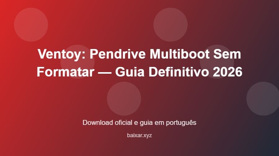 Ventoy: Pendrive Multiboot Sem Formatar — Guia Definitivo 2026 - imagem destacada do guia de download oficial em português