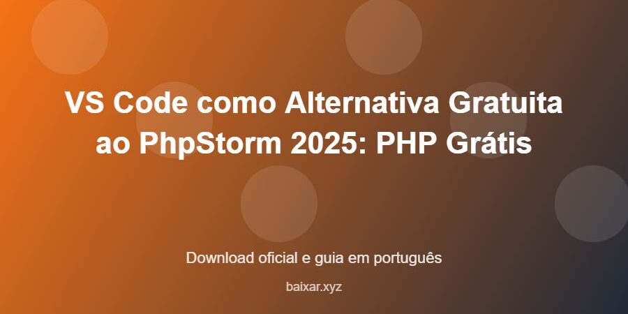 VS Code como Alternativa Gratuita ao PhpStorm 2025: PHP Grátis - imagem destacada do guia de download oficial em português