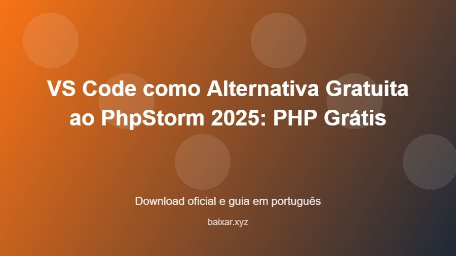 VS Code como Alternativa Gratuita ao PhpStorm 2025: PHP Grátis - imagem destacada do guia de download oficial em português