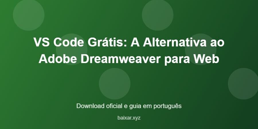 VS Code Grátis: A Alternativa ao Adobe Dreamweaver para Web - imagem destacada do guia de download oficial em português