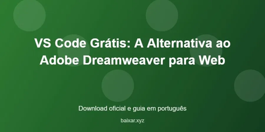 VS Code Grátis: A Alternativa ao Adobe Dreamweaver para Web – download oficial e guia VS Code Grátis: A Alternativa ao Adobe Dreamweaver para Web - imagem destacada do guia de download oficial em português