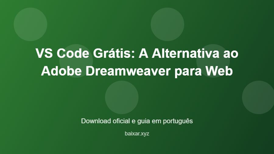 VS Code Grátis: A Alternativa ao Adobe Dreamweaver para Web - imagem destacada do guia de download oficial em português