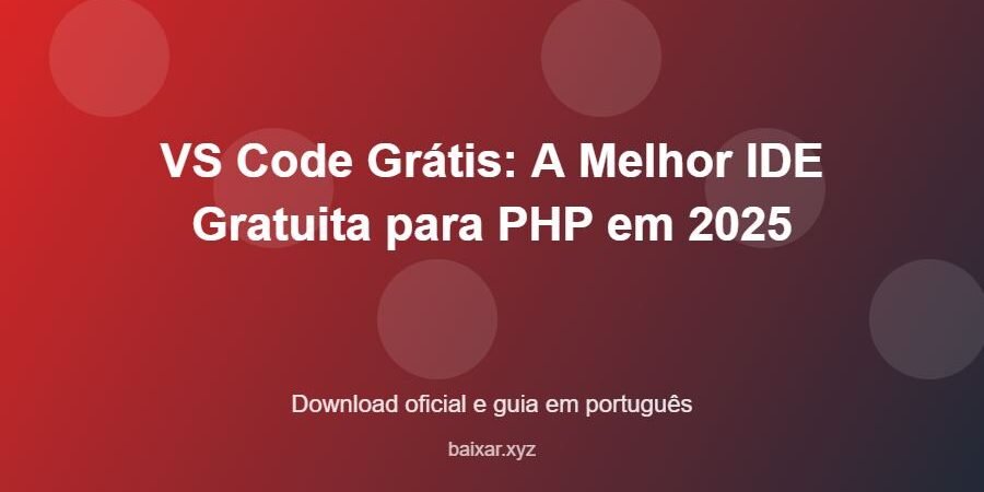 VS Code Grátis: A Melhor IDE Gratuita para PHP em 2025 – download oficial e guia VS Code Grátis: A Melhor IDE Gratuita para PHP em 2025 - imagem destacada do guia de download oficial em português