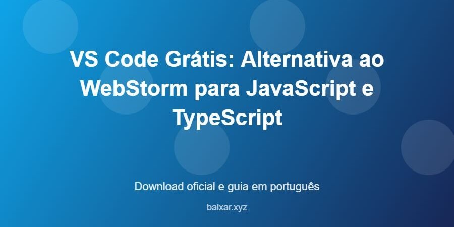 VS Code Grátis: Alternativa ao WebStorm para JavaScript e TypeScript - imagem destacada do guia de download oficial em português