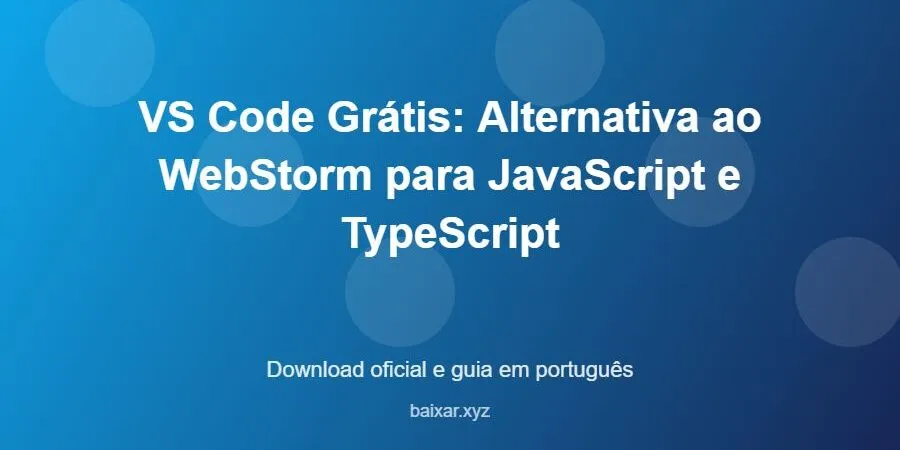 VS Code Grátis: Alternativa ao WebStorm para JavaScript e TypeScript – download oficial e guia VS Code Grátis: Alternativa ao WebStorm para JavaScript e TypeScript - imagem destacada do guia de download oficial em português