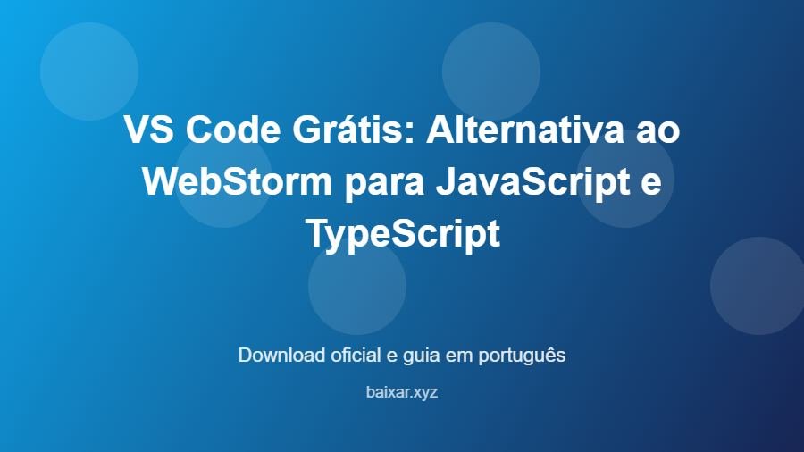 VS Code Grátis: Alternativa ao WebStorm para JavaScript e TypeScript - imagem destacada do guia de download oficial em português