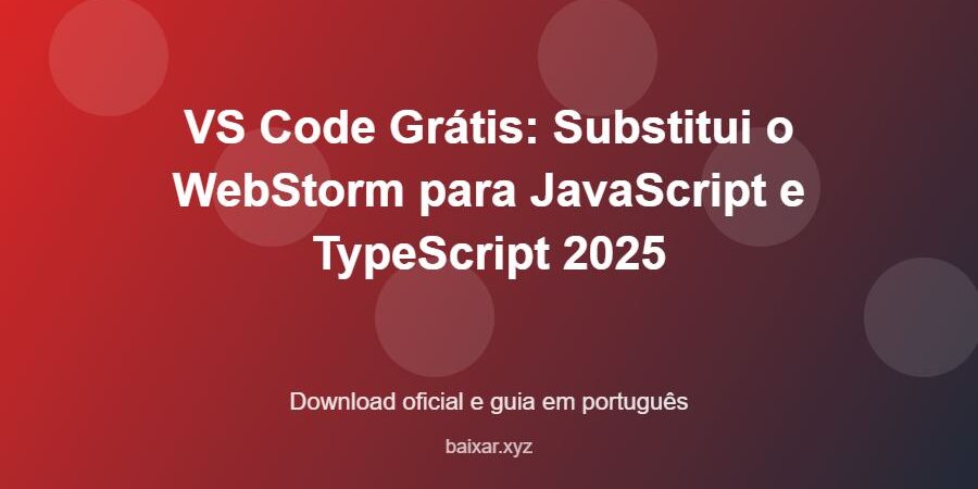 VS Code Grátis: Substitui o WebStorm para JavaScript e TypeScript 2025 – download oficial e guia VS Code Grátis: Substitui o WebStorm para JavaScript e TypeScript 2025 - imagem destacada do guia de download oficial em português