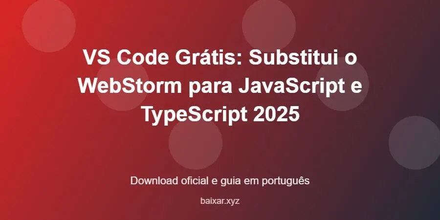 VS Code Grátis: Substitui o WebStorm para JavaScript e TypeScript 2025 – download oficial e guia VS Code Grátis: Substitui o WebStorm para JavaScript e TypeScript 2025 - imagem destacada do guia de download oficial em português