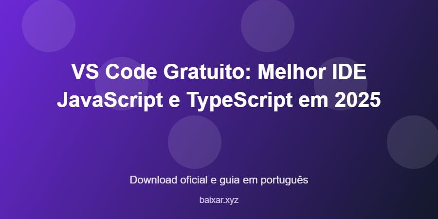 VS Code Gratuito: Melhor IDE JavaScript e TypeScript em 2025 - imagem destacada do guia de download oficial em português