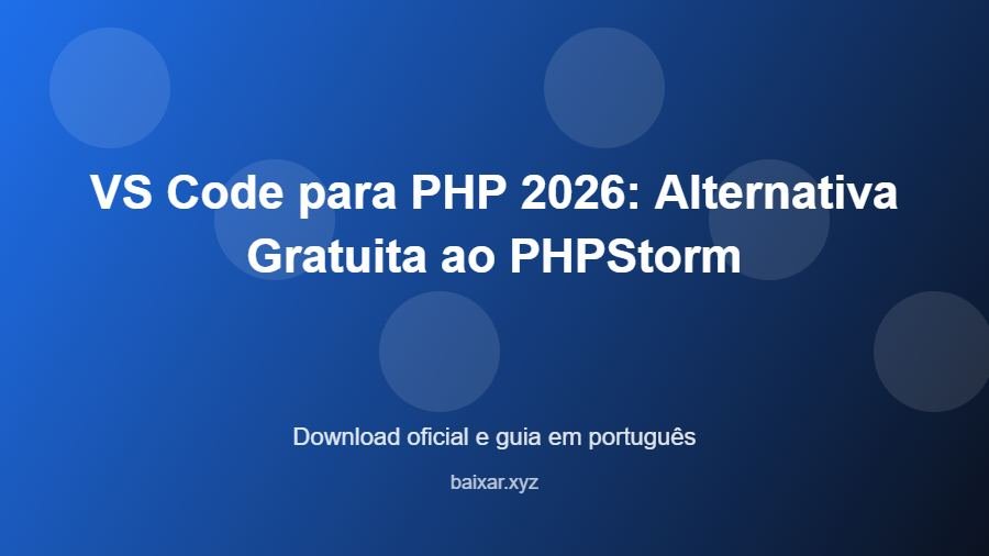VS Code para PHP 2026: Alternativa Gratuita ao PHPStorm - imagem destacada do guia de download oficial em português