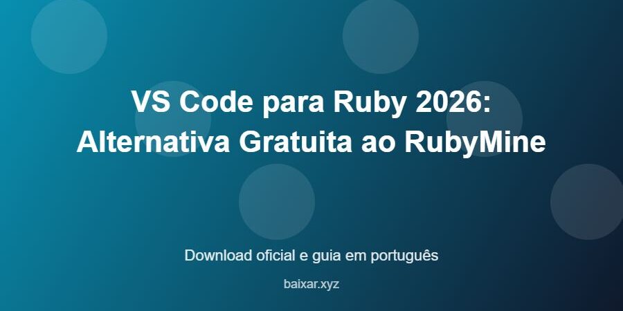VS Code para Ruby 2026: Alternativa Gratuita ao RubyMine - imagem destacada do guia de download oficial em português