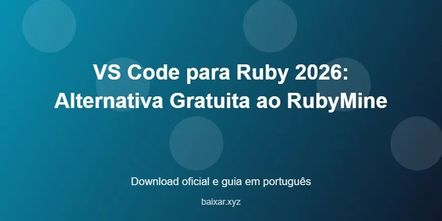 VS Code para Ruby 2026: Alternativa Gratuita ao RubyMine – download oficial e guia VS Code para Ruby 2026: Alternativa Gratuita ao RubyMine - imagem destacada do guia de download oficial em português