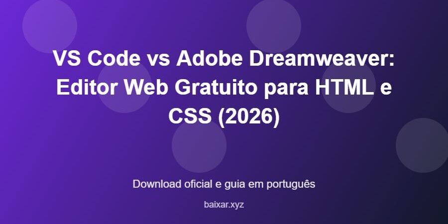 VS Code vs Adobe Dreamweaver: Editor Web Gratuito para HTML e CSS (2026) – download oficial e guia VS Code vs Adobe Dreamweaver: Editor Web Gratuito para HTML e CSS (2026) - imagem destacada do guia de download oficial em português