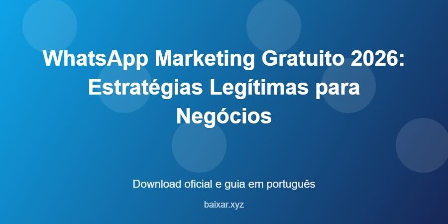 WhatsApp Marketing Gratuito 2026: Estratégias Legítimas para Negócios – download oficial e guia WhatsApp Marketing Gratuito 2026: Estratégias Legítimas para Negócios - imagem destacada do guia de download oficial em português