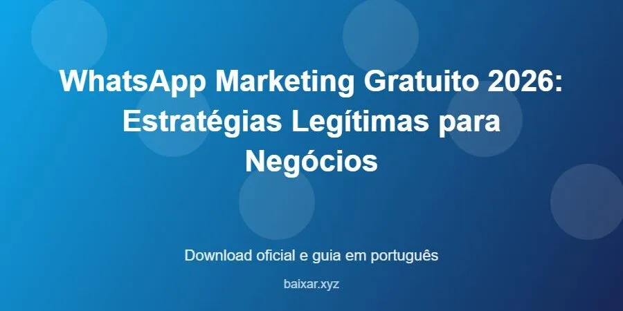 WhatsApp Marketing Gratuito 2026: Estratégias Legítimas para Negócios – download oficial e guia WhatsApp Marketing Gratuito 2026: Estratégias Legítimas para Negócios - imagem destacada do guia de download oficial em português