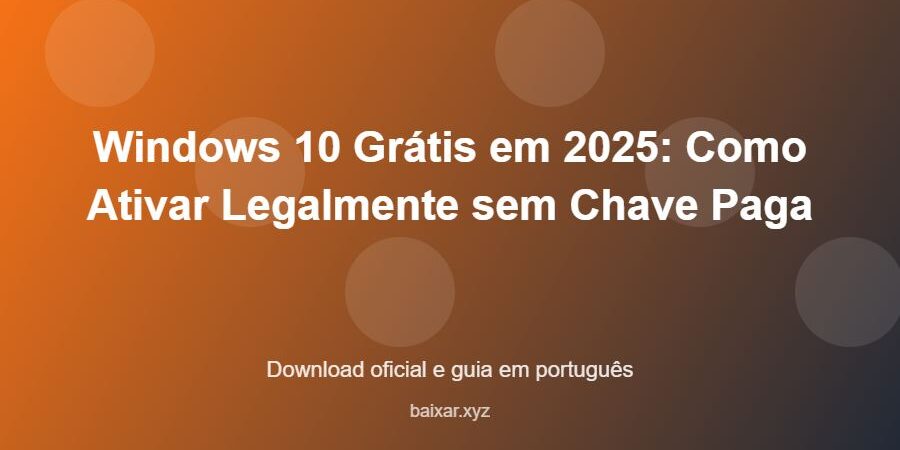 Windows 10 Grátis em 2025: Como Ativar Legalmente sem Chave Paga – download oficial e guia Windows 10 Grátis em 2025: Como Ativar Legalmente sem Chave Paga - imagem destacada do guia de download oficial em português