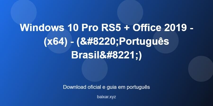 Windows 10 Pro RS5 + Office 2019 - (x64) - (“Português Brasil”) - imagem destacada do guia de download oficial em português