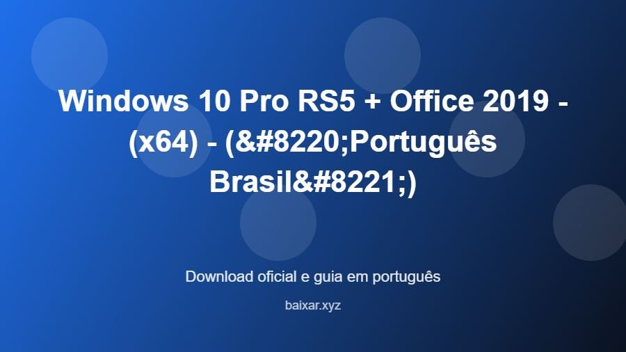 Windows 10 Pro RS5 + Office 2019 - (x64) - (“Português Brasil”) - imagem destacada do guia de download oficial em português