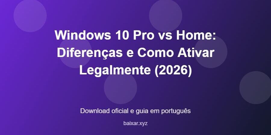 Windows 10 Pro vs Home: Diferenças e Como Ativar Legalmente (2026) - imagem destacada do guia de download oficial em português