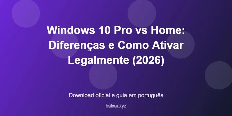 Windows 10 Pro vs Home: Diferenças e Como Ativar Legalmente (2026) – download oficial e guia Windows 10 Pro vs Home: Diferenças e Como Ativar Legalmente (2026) - imagem destacada do guia de download oficial em português