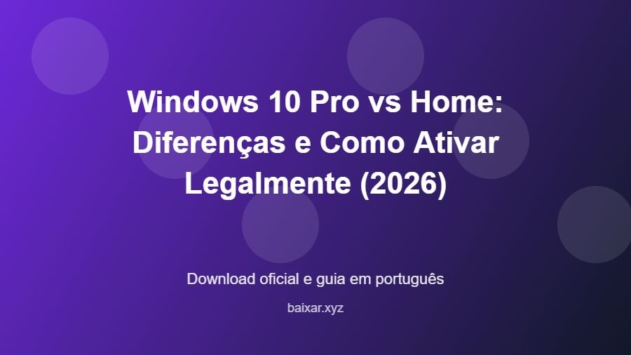 Windows 10 Pro vs Home: Diferenças e Como Ativar Legalmente (2026) - imagem destacada do guia de download oficial em português