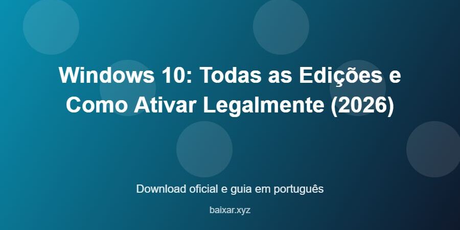 Windows 10: Todas as Edições e Como Ativar Legalmente (2026) - imagem destacada do guia de download oficial em português