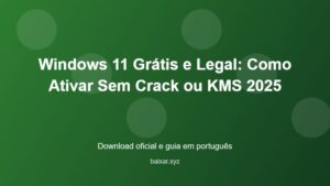 Windows 11 Grátis e Legal: Como Ativar Sem Crack ou KMS 2025 - imagem destacada do guia de download oficial em português
