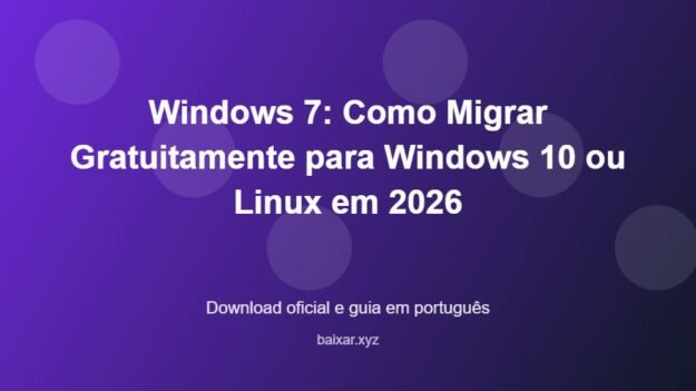Windows 7: Como Migrar Gratuitamente para Windows 10 ou Linux em 2026 - imagem destacada do guia de download oficial em português