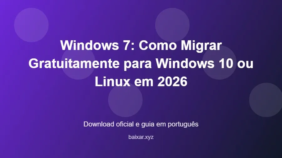 Windows 7: Como Migrar Gratuitamente para Windows 10 ou Linux em 2026 - imagem destacada do guia de download oficial em português