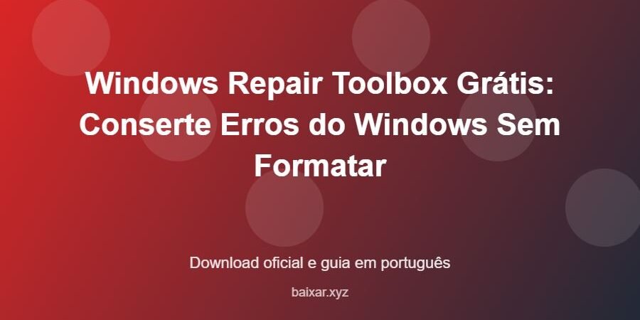 Windows Repair Toolbox Grátis: Conserte Erros do Windows Sem Formatar - imagem destacada do guia de download oficial em português
